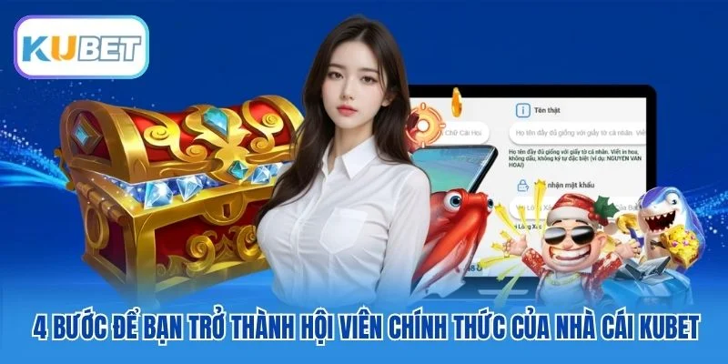 4 bước để bạn trở thành hội viên chính thức của nhà cái Kubet