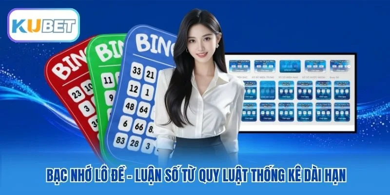 Bạc Nhớ Lô Đề - Luận Số Từ Quy Luật Thống Kê Dài Hạn