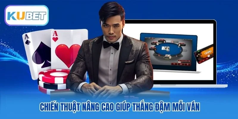 Chiến thuật nâng cao giúp thắng đậm mỗi ván