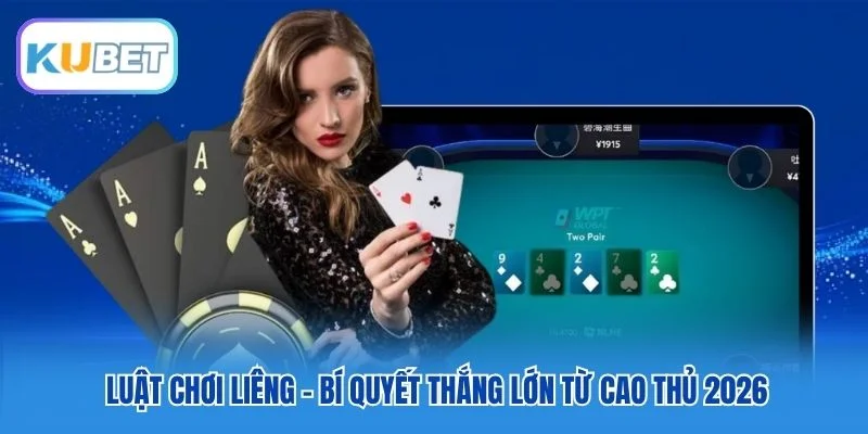 Luật Chơi Liêng - Bí Quyết Thắng Lớn Từ Cao Thủ 2026