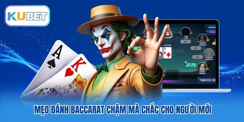Mẹo đánh Baccarat chậm mà chắc cho người mới Mẹo đánh Baccarat chậm mà chắc cho người mới